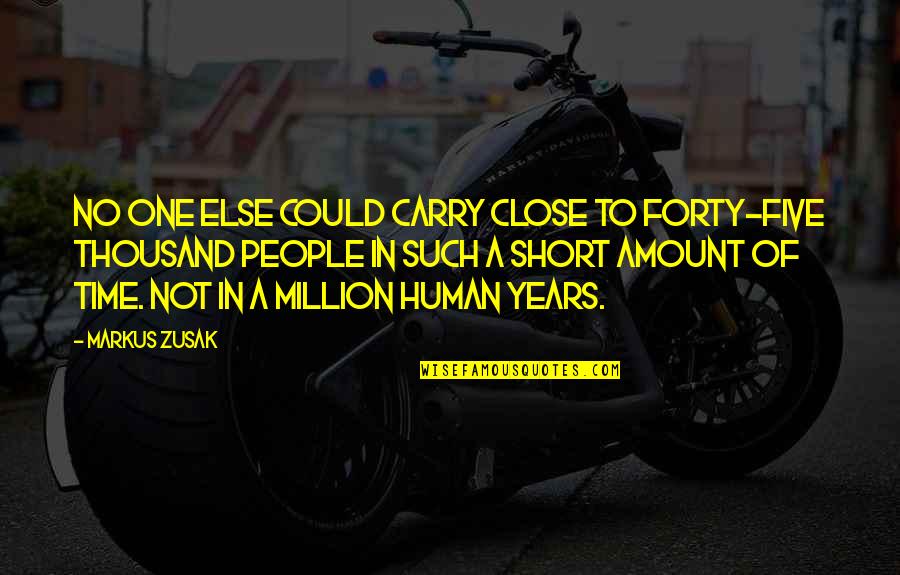 Human Short Quotes By Markus Zusak: No one else could carry close to forty-five Human Short Quotes By Markus Zusak: No one else could carry close to forty-five