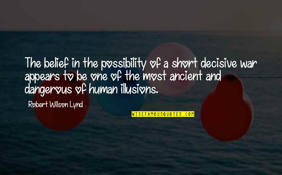 Human Short Quotes By Robert Wilson Lynd: The belief in the possibility of a short Human Short Quotes By Robert Wilson Lynd: The belief in the possibility of a short
