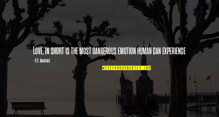 Human Short Quotes By V.C. Andrews: Love, in short is the most dangerous emotion