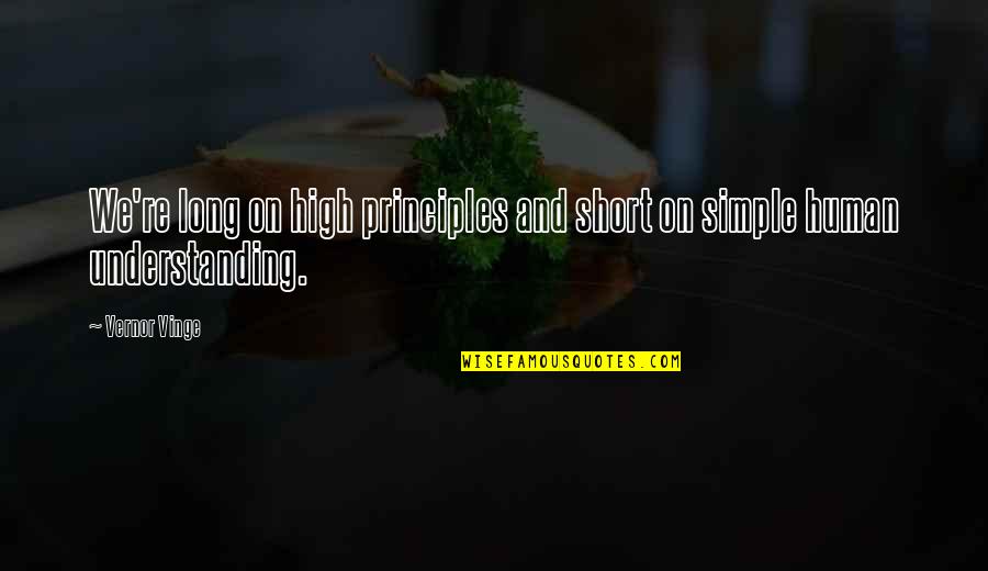 Human Short Quotes By Vernor Vinge: We're long on high principles and short on