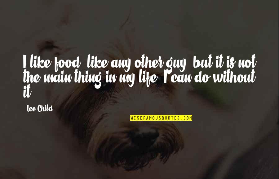 Human Shortcoming Quotes By Lee Child: I like food, like any other guy, but