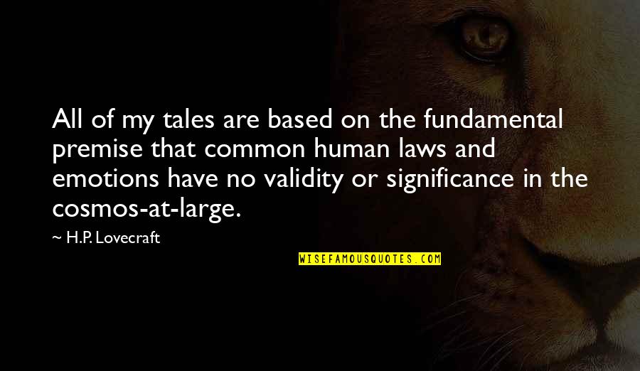 Human Significance Quotes By H.P. Lovecraft: All of my tales are based on the