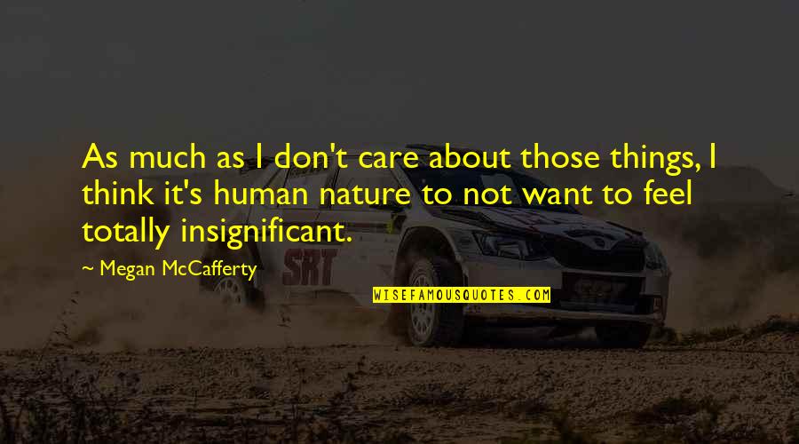 Human Significance Quotes By Megan McCafferty: As much as I don't care about those