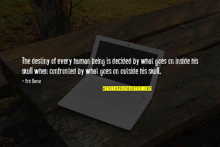 Human Skull Quotes By Eric Berne: The destiny of every human being is decided Human Skull Quotes By Eric Berne: The destiny of every human being is decided