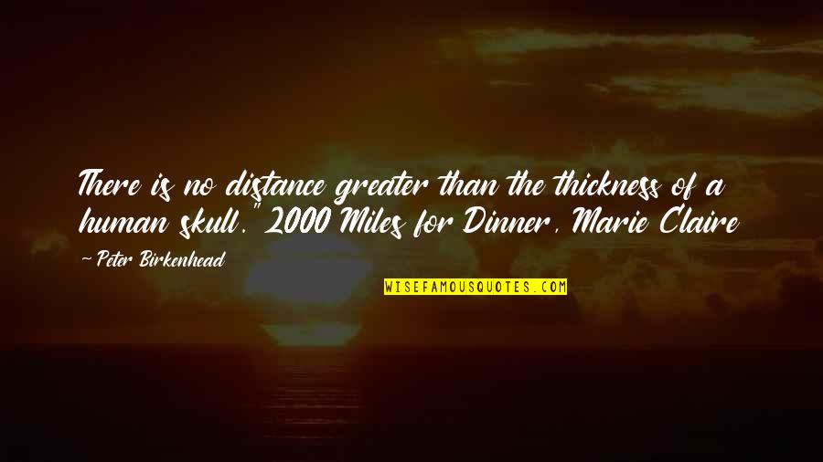 Human Skull Quotes By Peter Birkenhead: There is no distance greater than the thickness Human Skull Quotes By Peter Birkenhead: There is no distance greater than the thickness