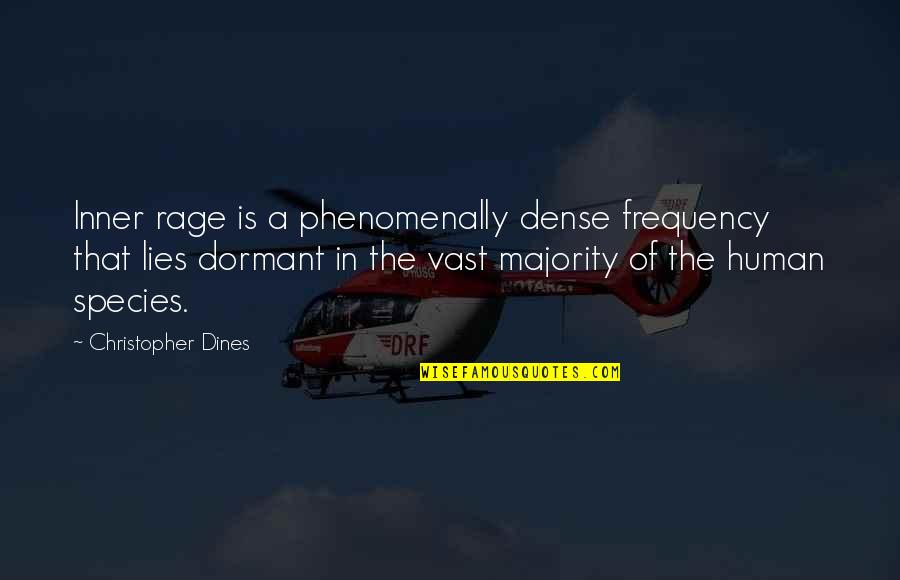 Human Species Quotes By Christopher Dines: Inner rage is a phenomenally dense frequency that