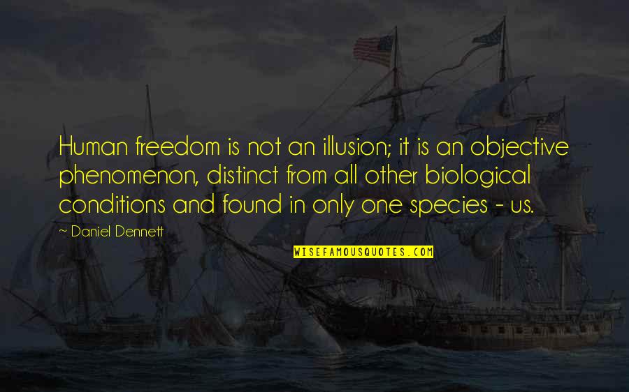 Human Species Quotes By Daniel Dennett: Human freedom is not an illusion; it is