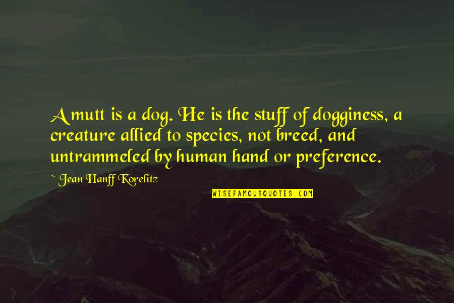 Human Species Quotes By Jean Hanff Korelitz: A mutt is a dog. He is the