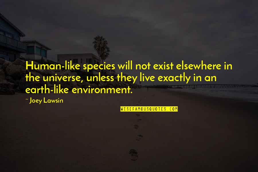 Human Species Quotes By Joey Lawsin: Human-like species will not exist elsewhere in the