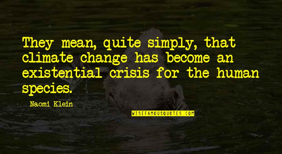 Human Species Quotes By Naomi Klein: They mean, quite simply, that climate change has