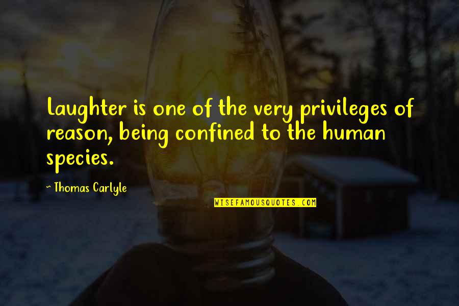 Human Species Quotes By Thomas Carlyle: Laughter is one of the very privileges of