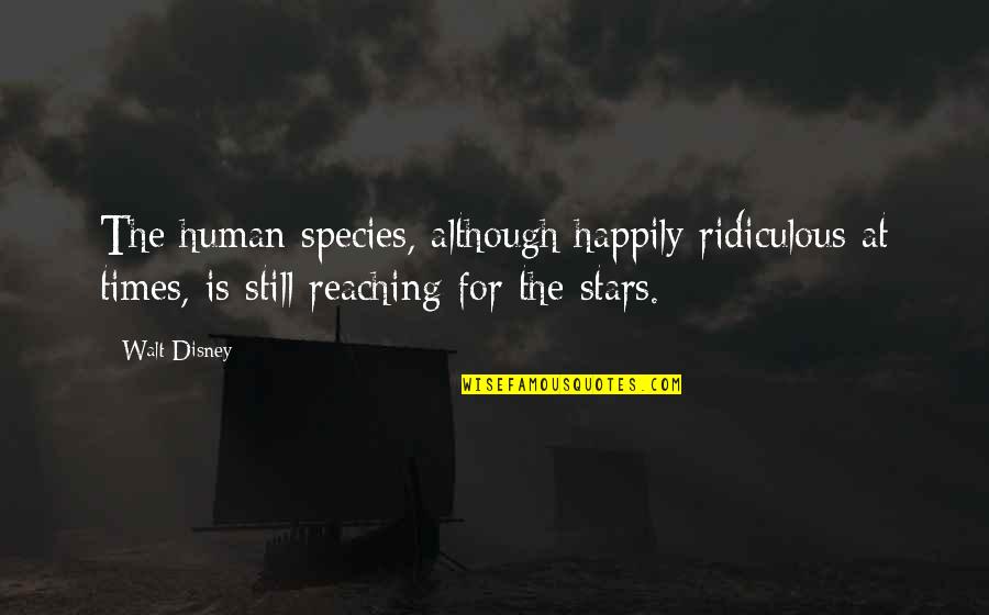 Human Species Quotes By Walt Disney: The human species, although happily ridiculous at times,