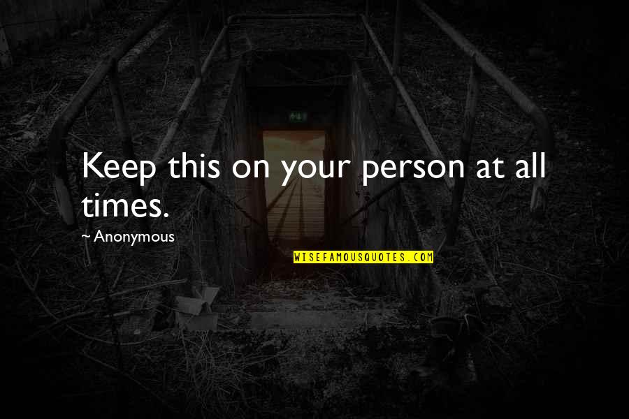 Human Speech Quotes By Anonymous: Keep this on your person at all times.