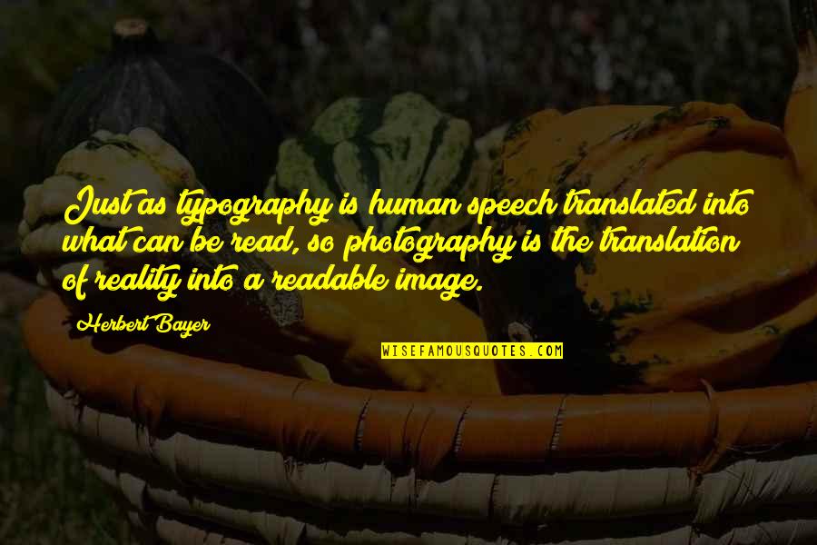 Human Speech Quotes By Herbert Bayer: Just as typography is human speech translated into