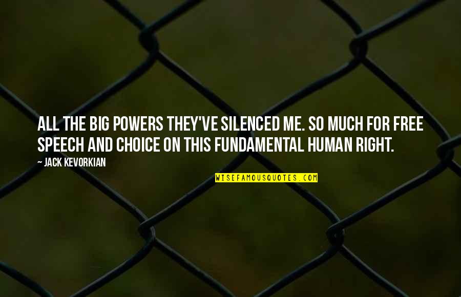 Human Speech Quotes By Jack Kevorkian: All the big powers they've silenced me. So