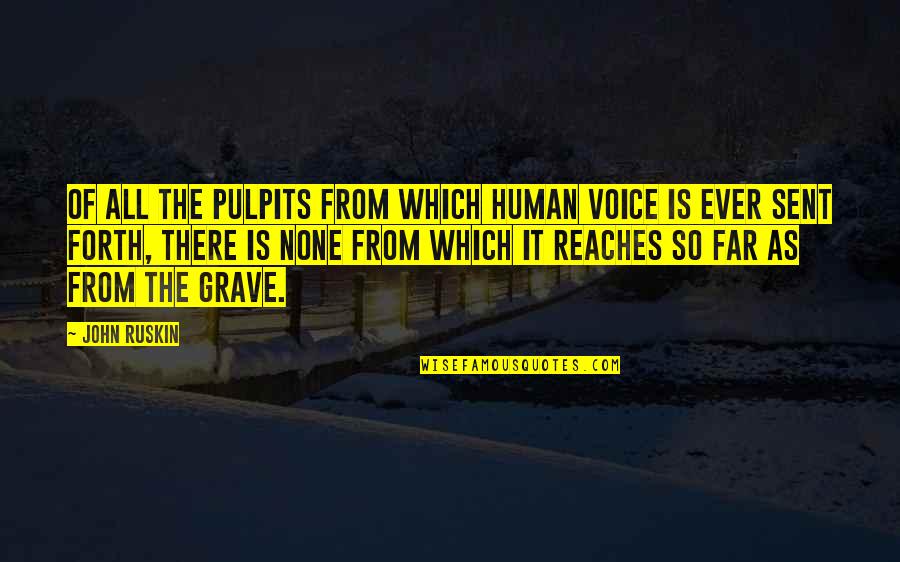 Human Speech Quotes By John Ruskin: Of all the pulpits from which human voice