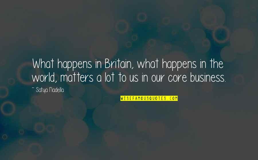 Human Speech Quotes By Satya Nadella: What happens in Britain, what happens in the