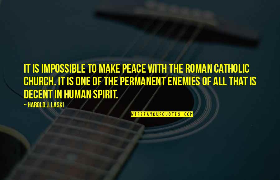 Human Spirit Quotes By Harold J. Laski: It is impossible to make peace with the