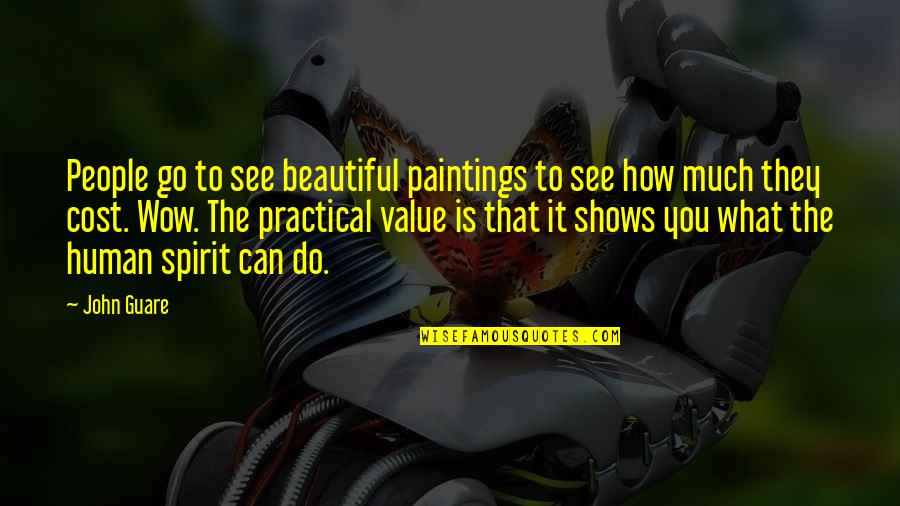 Human Spirit Quotes By John Guare: People go to see beautiful paintings to see