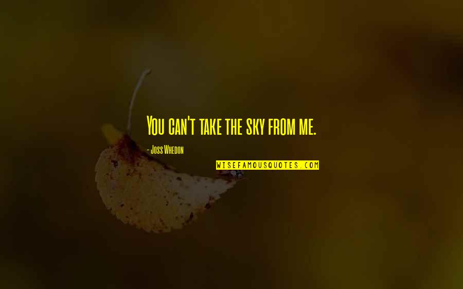 Human Spirit Quotes By Joss Whedon: You can't take the sky from me.