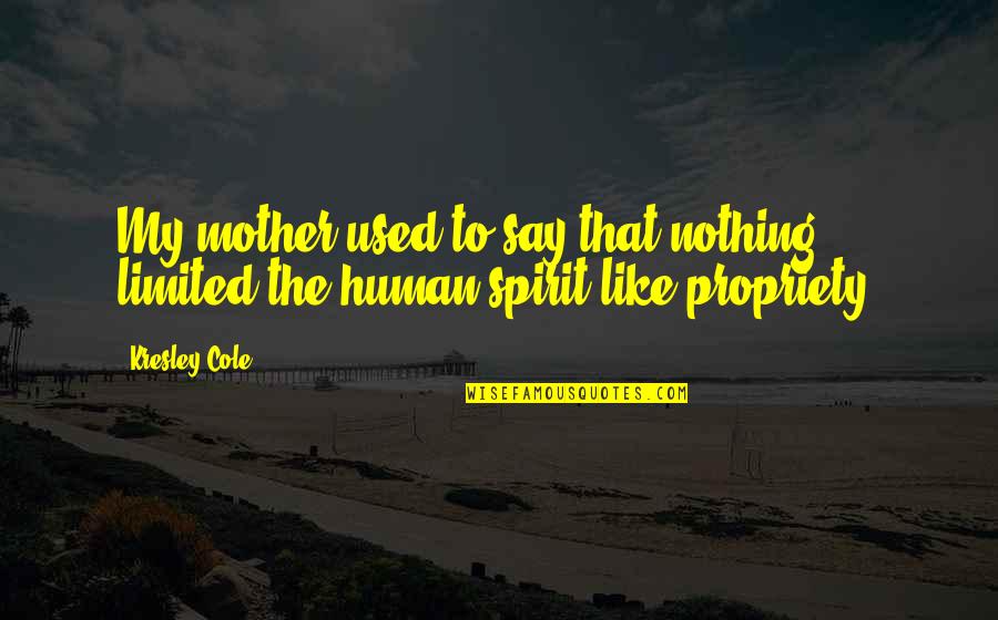 Human Spirit Quotes By Kresley Cole: My mother used to say that nothing limited