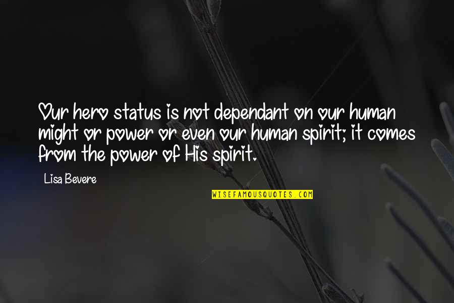 Human Spirit Quotes By Lisa Bevere: Our hero status is not dependant on our
