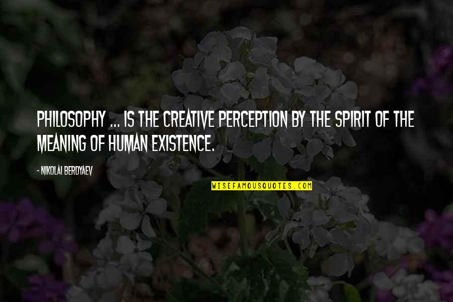 Human Spirit Quotes By Nikolai Berdyaev: Philosophy ... is the creative perception by the