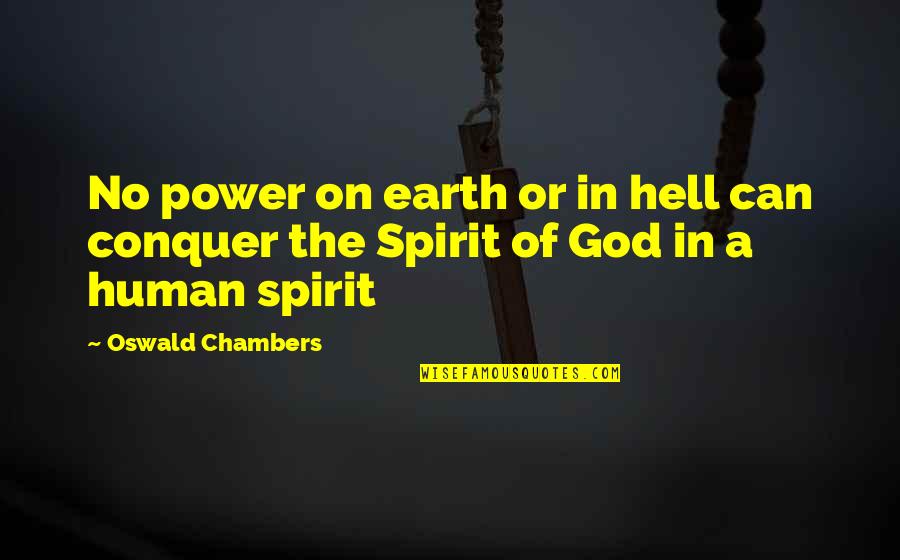 Human Spirit Quotes By Oswald Chambers: No power on earth or in hell can