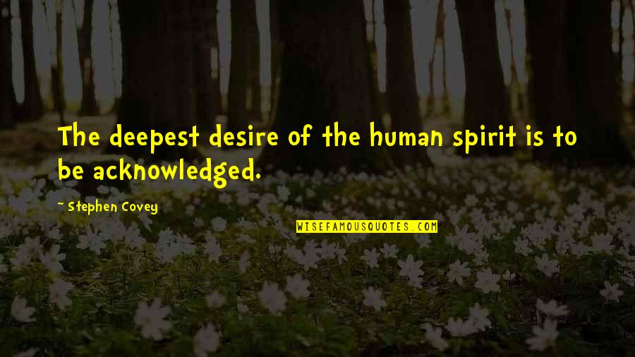 Human Spirit Quotes By Stephen Covey: The deepest desire of the human spirit is