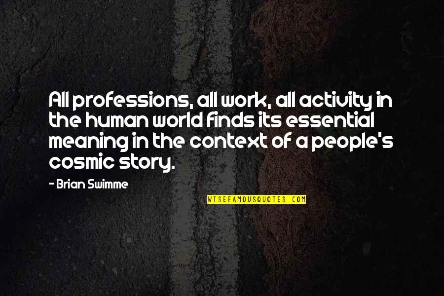 Human Stories Quotes By Brian Swimme: All professions, all work, all activity in the