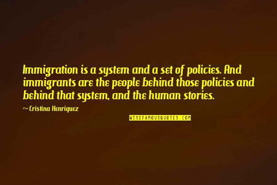 Human Stories Quotes By Cristina Henriquez: Immigration is a system and a set of