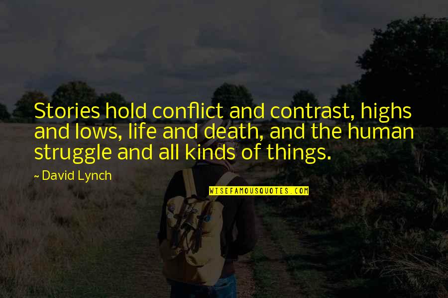 Human Stories Quotes By David Lynch: Stories hold conflict and contrast, highs and lows,