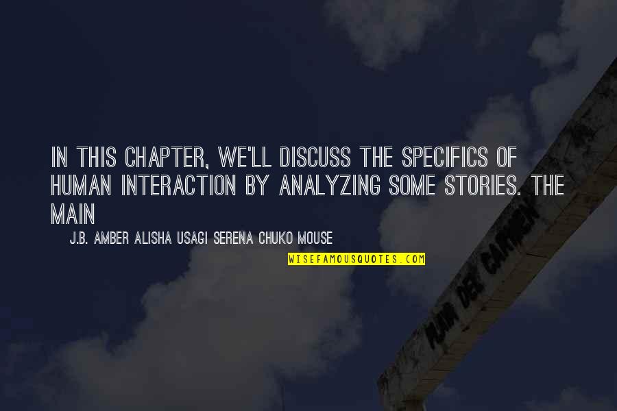 Human Stories Quotes By J.B. Amber Alisha Usagi Serena Chuko Mouse: In this Chapter, we'll discuss the specifics of