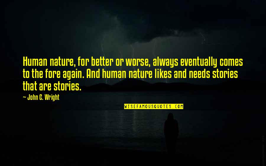 Human Stories Quotes By John C. Wright: Human nature, for better or worse, always eventually