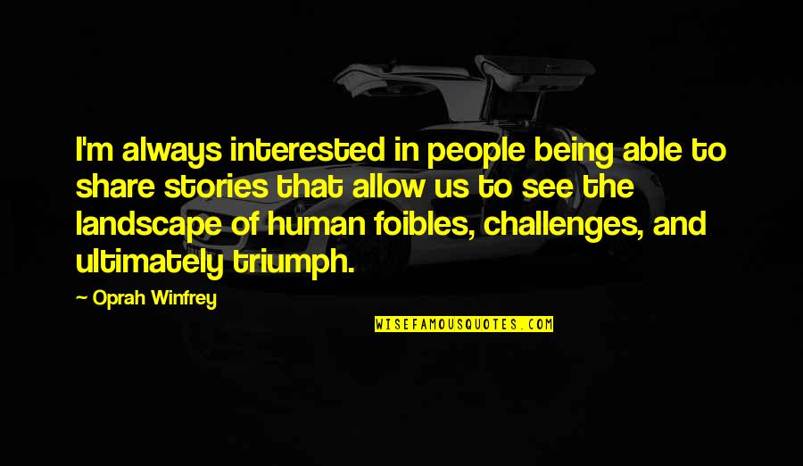 Human Stories Quotes By Oprah Winfrey: I'm always interested in people being able to