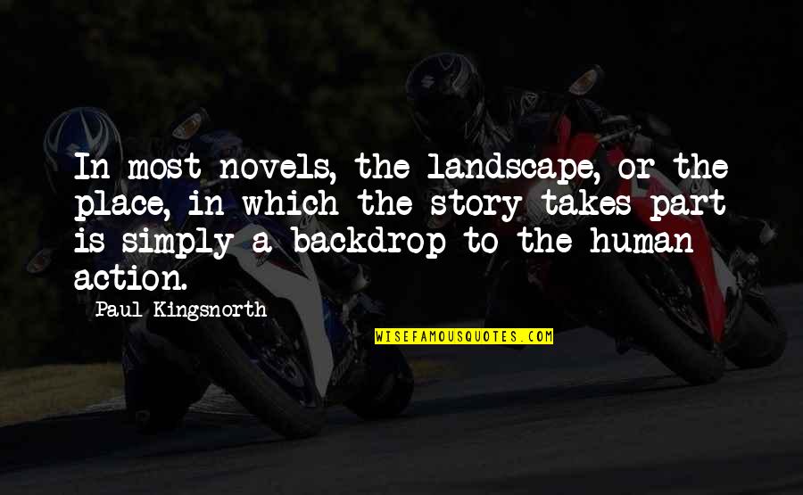 Human Stories Quotes By Paul Kingsnorth: In most novels, the landscape, or the place,