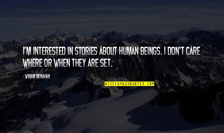 Human Stories Quotes By William Monahan: I'm interested in stories about human beings. I