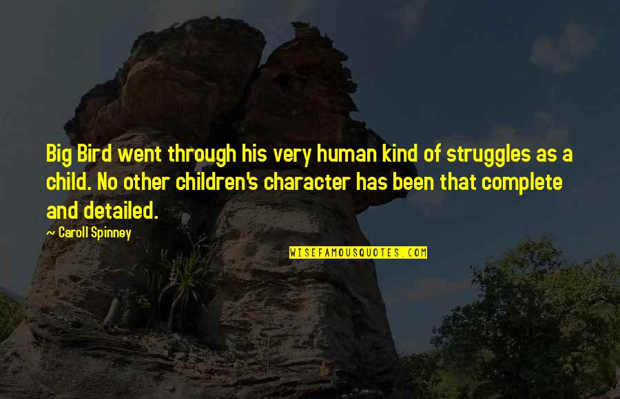 Human Struggles Quotes By Caroll Spinney: Big Bird went through his very human kind Human Struggles Quotes By Caroll Spinney: Big Bird went through his very human kind