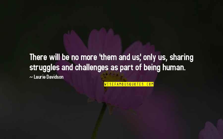Human Struggles Quotes By Laurie Davidson: There will be no more 'them and us', Human Struggles Quotes By Laurie Davidson: There will be no more 'them and us',