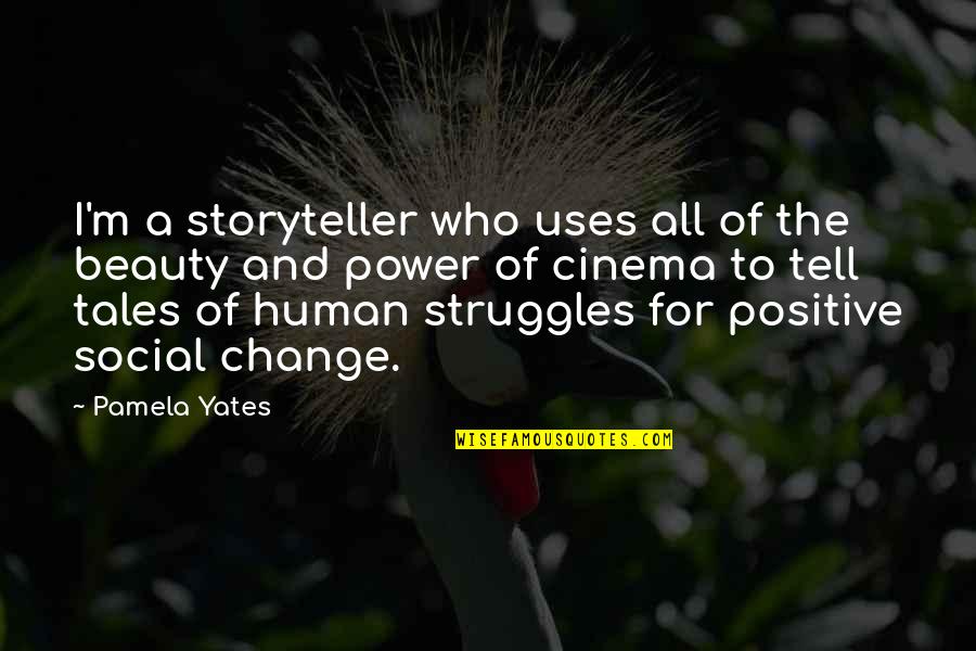 Human Struggles Quotes By Pamela Yates: I'm a storyteller who uses all of the Human Struggles Quotes By Pamela Yates: I'm a storyteller who uses all of the