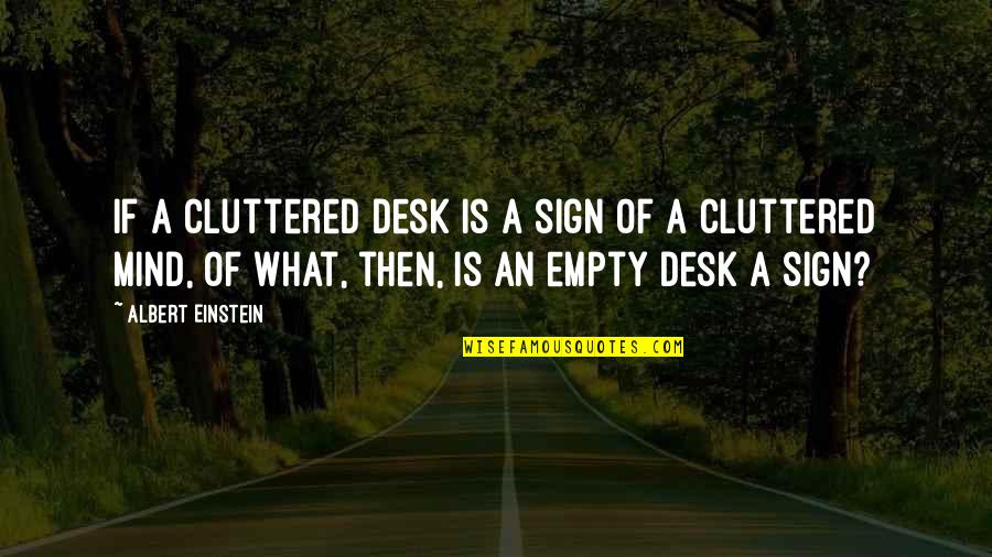 Human Stupidity Quotes By Albert Einstein: If a cluttered desk is a sign of Human Stupidity Quotes By Albert Einstein: If a cluttered desk is a sign of