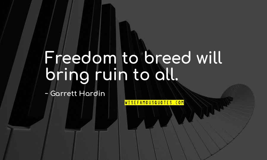 Human Stupidity Quotes By Garrett Hardin: Freedom to breed will bring ruin to all.