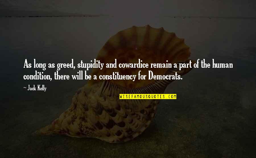 Human Stupidity Quotes By Jack Kelly: As long as greed, stupidity and cowardice remain