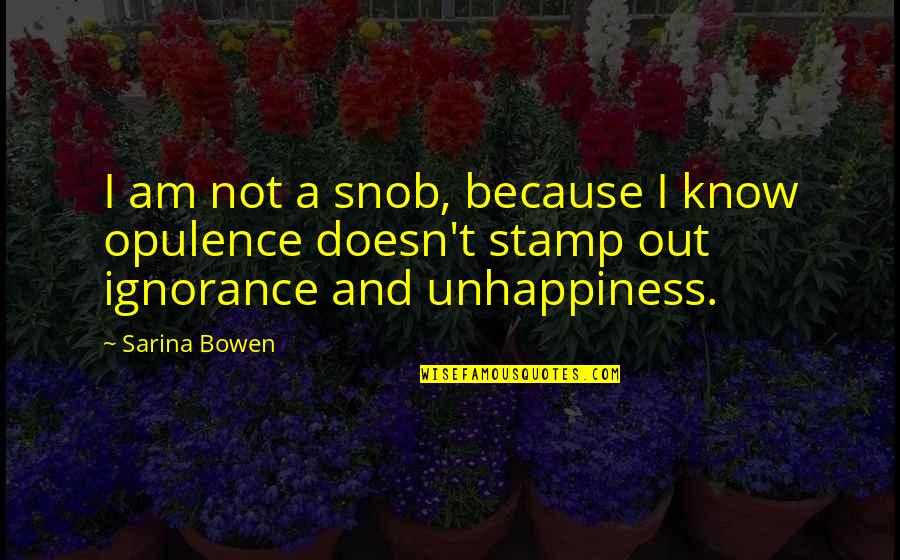 Human Stupidity Quotes By Sarina Bowen: I am not a snob, because I know