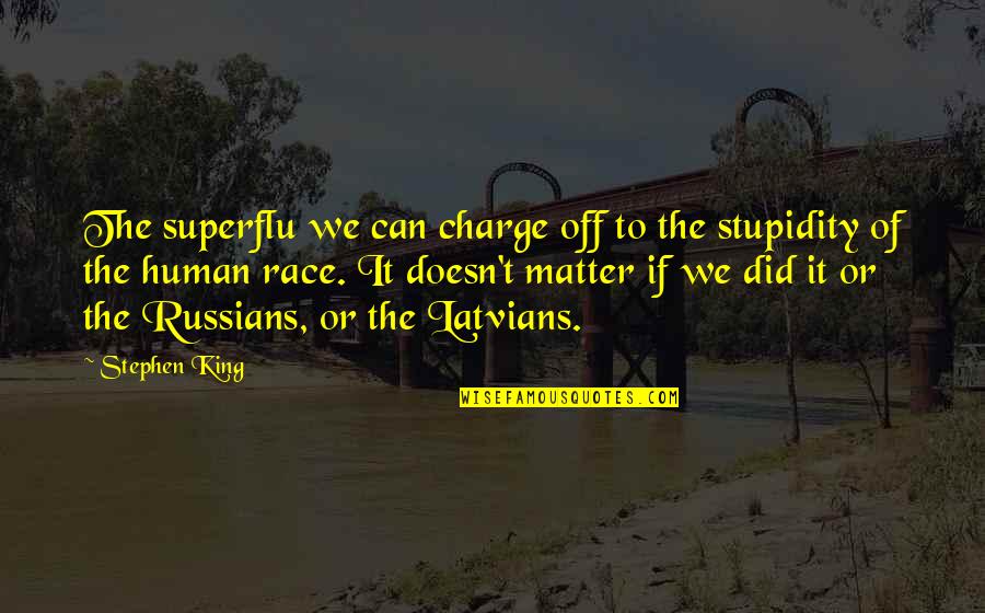 Human Stupidity Quotes By Stephen King: The superflu we can charge off to the