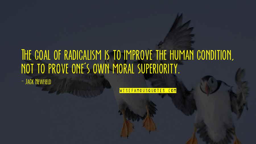 Human Superiority Quotes By Jack Newfield: The goal of radicalism is to improve the