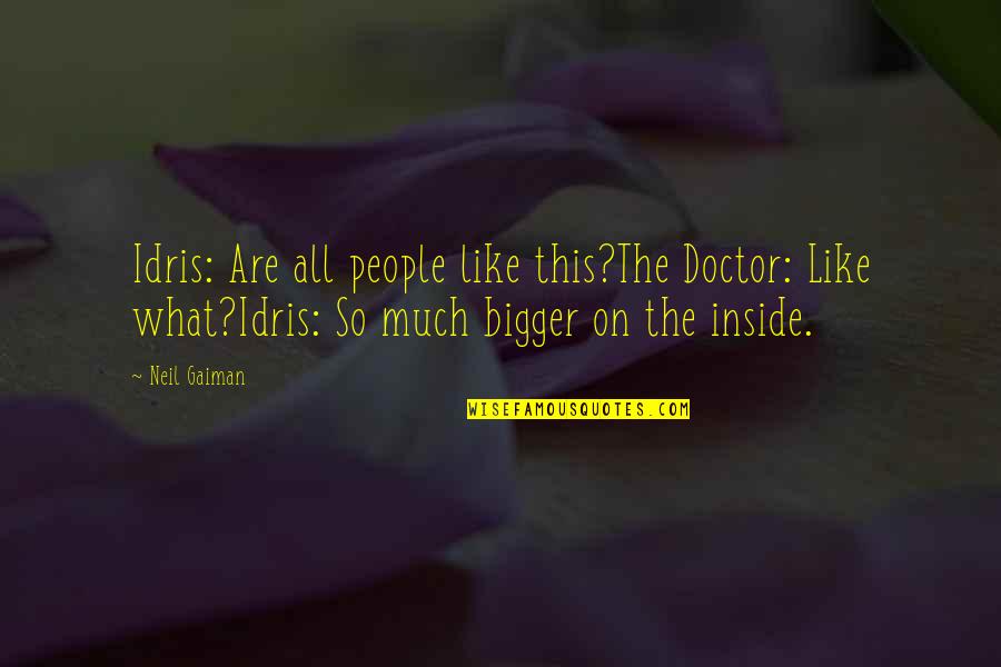 Human Tardis Quotes By Neil Gaiman: Idris: Are all people like this?The Doctor: Like