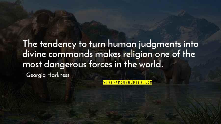 Human The World Within Quotes By Georgia Harkness: The tendency to turn human judgments into divine Human The World Within Quotes By Georgia Harkness: The tendency to turn human judgments into divine