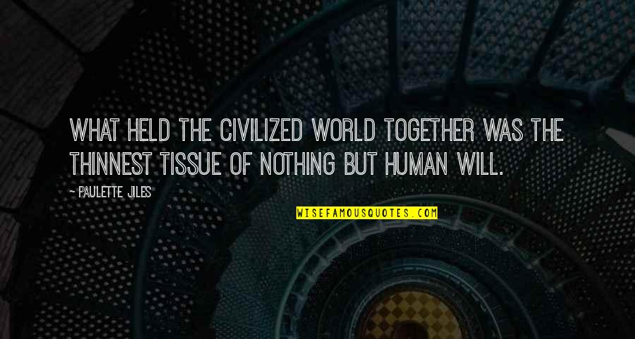 Human The World Within Quotes By Paulette Jiles: What held the civilized world together was the Human The World Within Quotes By Paulette Jiles: What held the civilized world together was the