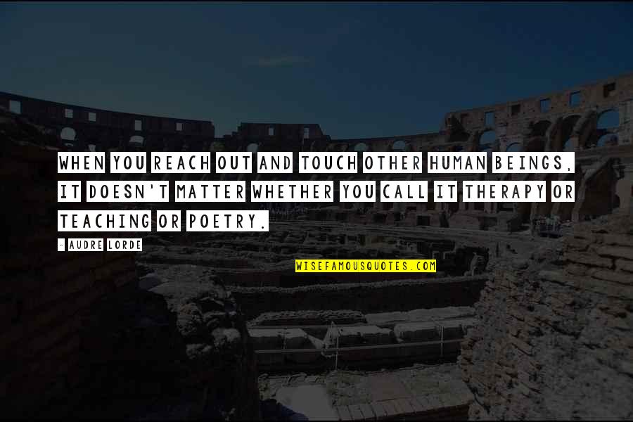 Human Touch Quotes By Audre Lorde: When you reach out and touch other human